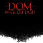 Poster for the movie "Dom w głębi lasu"